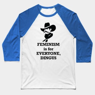 Feminism is for Everyone, Dingus Baseball T-Shirt